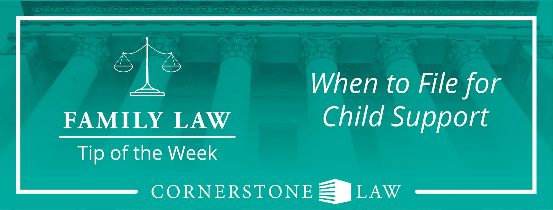 Family Law Tip Of The Week: When To File For Child Support