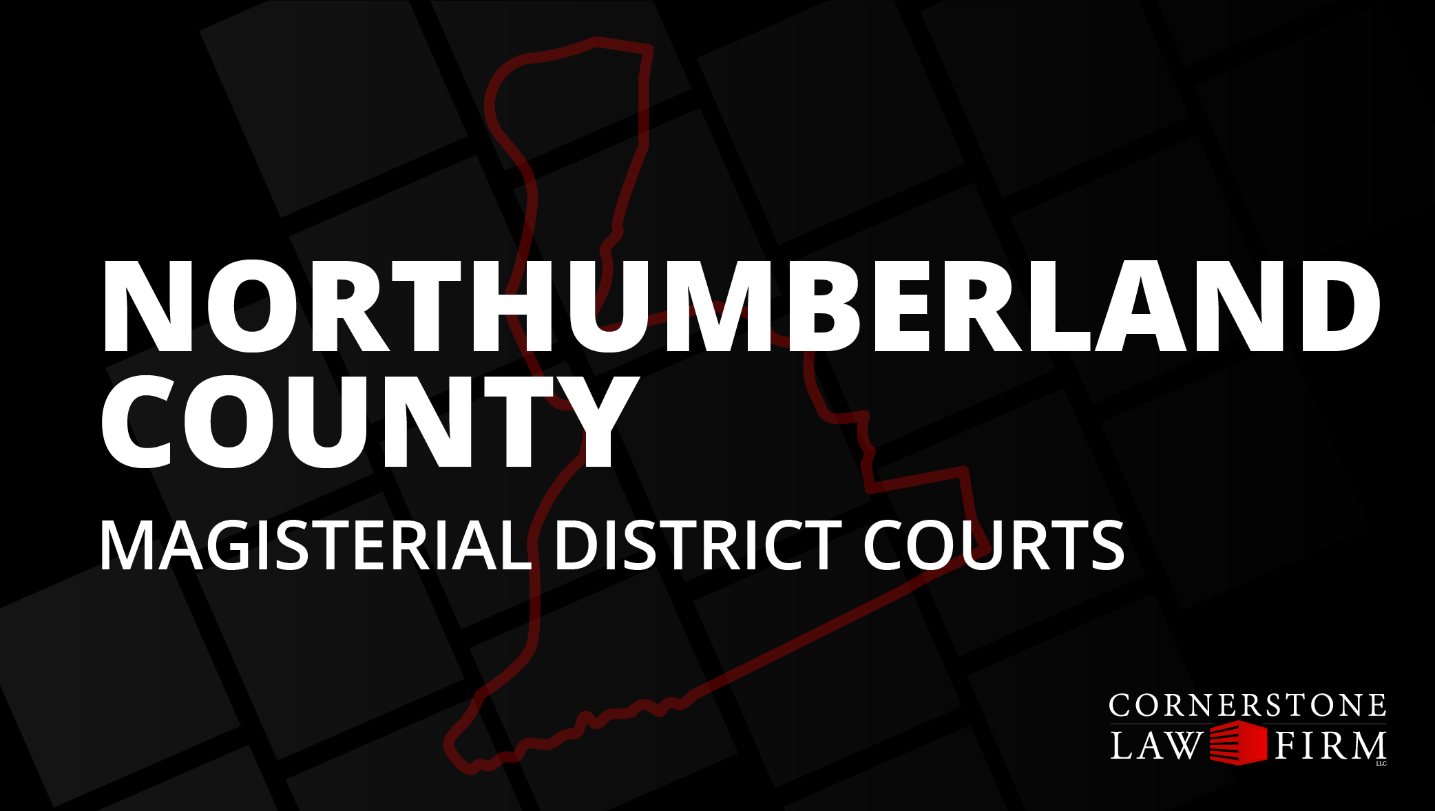 The words "Northumberland County Magisterial District Courts" over a black background with a faded red outline of the county.