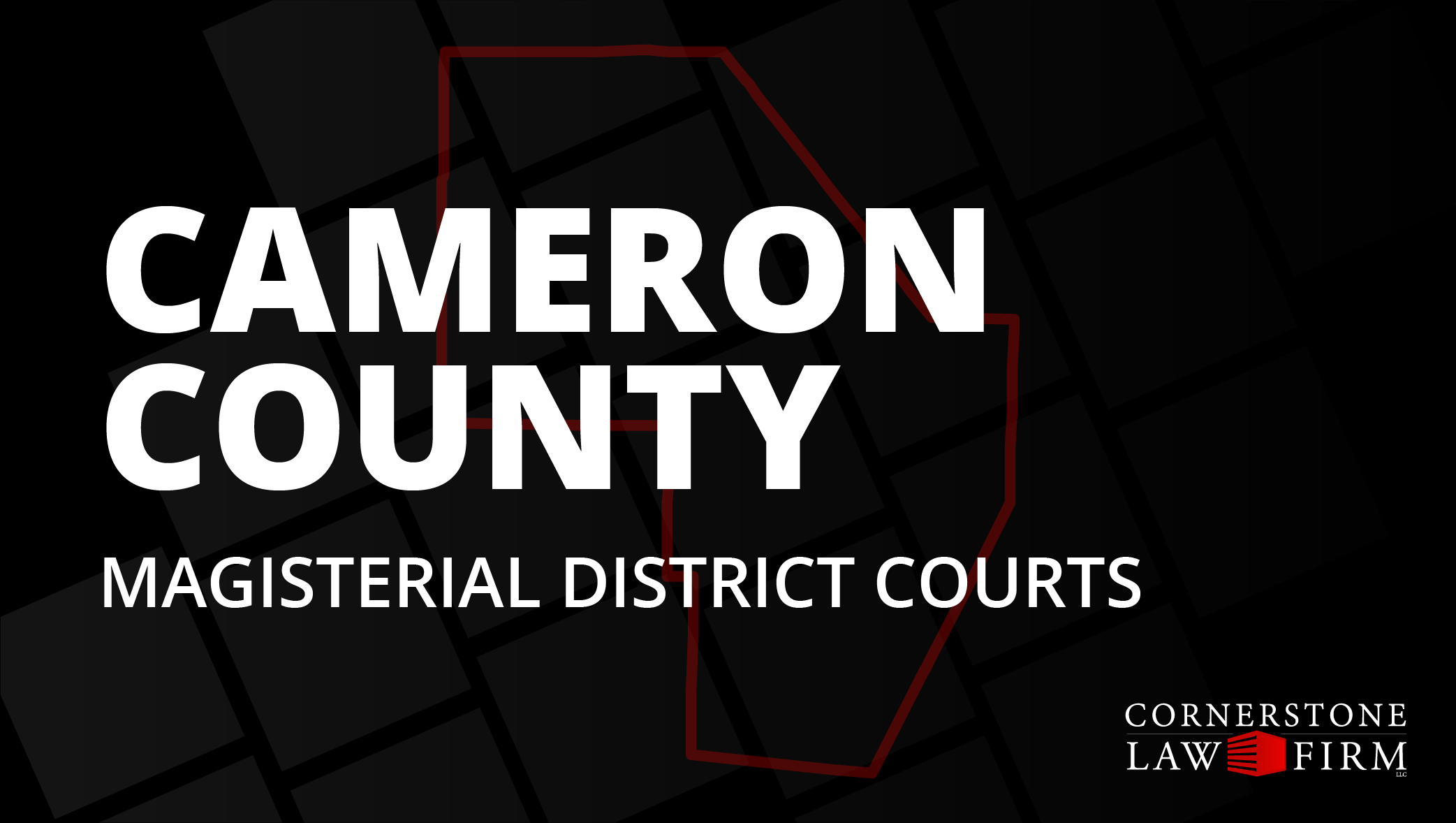 The words "Cameron County Magisterial District Courts" over a black background with a faded red outline of the county.